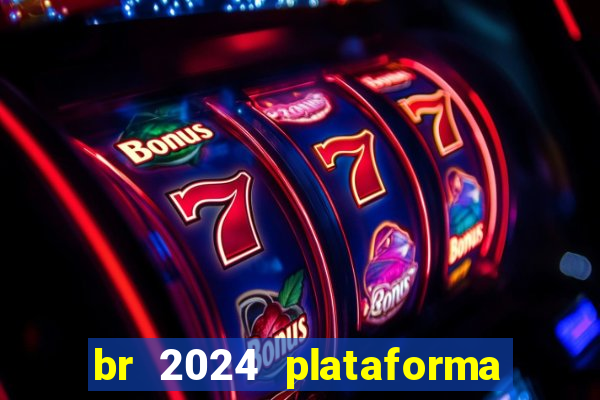 br 2024 plataforma de jogos